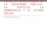 HACIA LA EFECTIVIDAD DE LA SEGURIDAD PÚBLICA, LA JUSTICIA, LA DEMOCRACIA Y EL ESTADO SOCIAL Propuesta Mexico.