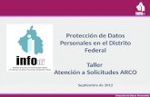 Dirección de Datos Personales Protección de Datos Personales en el Distrito Federal Taller Atención a Solicitudes ARCO Septiembre de 2012.