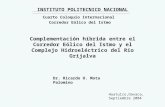 Complementación híbrida entre el Corredor Eólico del Istmo y el Complejo Hidroeléctrico del Río Grijalva Dr. Ricardo O. Mota Palomino INSTITUTO POLITECNICO.