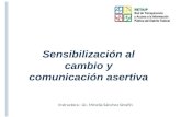 Sensibilización al cambio y comunicación asertiva Instructora: Lic. Minelia Sánchez Serafín.