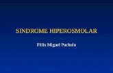 SINDROME HIPEROSMOLAR Félix Miguel Puchulu. Síndrome Hiperosmolar Definición Es un síndrome de grave estupor diabético, sin cetosis, con gran deshidratación.