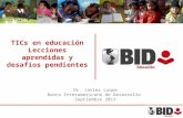 TICs en educación Lecciones aprendidas y desafíos pendientes Dr. Javier Luque Banco Interamericano de Desarrollo Septiembre 2013.