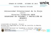 1 SENADO DE ESPAÑA. OCTUBRE DE 2013 Carlos Represa Estrada Universidad Internacional de la Rioja (UNIR) Director Fundación UNIR SEGURIDAD EN INTERNET Y.