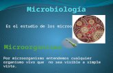 Es el estudio de los microorganismos Por microorganismo entendemos cualquier organismo vivo que no sea visible a simple vista.