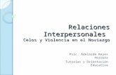 Relaciones Interpersonales Celos y Violencia en el Noviazgo Psic. Adelaide Reyes Herrera Tutorías y Orientación Educativa.