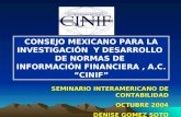 CONSEJO MEXICANO PARA LA INVESTIGACIÓN Y DESARROLLO DE NORMAS DE INFORMACIÓN FINANCIERA, A.C. CINIF SEMINARIO INTERAMERICANO DE CONTABILIDAD OCTUBRE 2004.