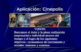 Aplicación: Cinepolis VISIÓN: Buscamos el éxito y la plena realización empresarial e individual atraves del tiempo y el logro de los siguientes objetivos.