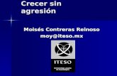 Crecer sin agresión Moisés Contreras Reinoso moy@iteso.mx.