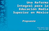 Una Reforma Integral para la Educación Media Superior en México Propuesta Rosa María Seco Abril de 2007.