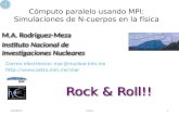 Cómputo paralelo usando MPI: Simulaciones de N-cuerpos en la física M.A. Rodríguez-Meza Instituto Nacional de Investigaciones Nucleares M.A. Rodríguez-Meza.