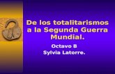 De los totalitarismos a la Segunda Guerra Mundial. Octavo B Sylvia Latorre.