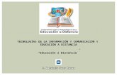 TECNOLOGÍAS DE LA INFORMACIÓN Y COMUNICACIÓN Y EDUCACIÓN A DISTANCIA Educación a Distancia.