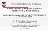 Universidad Autónoma de Tlaxcala Facultad de Ciencias Básicas, Ingeniería y Tecnología LAS CIENCIAS BÁSICAS EN LA INVESTIGACIÓN Y LA TECNOLOGÍA Dr. Arturo.