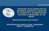 DIRECCIÓN NACIONAL DE ALIMENTOS Situación de la producción de alimentos orgánicos y gourmet en Argentina y el potencial del mercado a desarrollar en los.