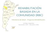 REHABILITACIÓN BASADA EN LA COMUNIDAD (RBC) Ministerio de Salud – Programa Rehabilitación. La Rioja, Argentina Noviembre 1979 – Diciembre 1996.