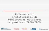 Relevamiento institucional de bibliotecas escolares argentinas 2008/2009.