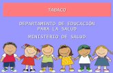 TABACO DEPARTAMENTO DE EDUCACIÓN PARA LA SALUD MINISTERIO DE SALUD.