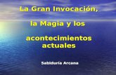 La Gran Invocación, la Magia y los acontecimientos actuales Sabiduría Arcana.