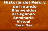 Historia del Perú y del mundo Bienvenidos al Segundo Seminario Virtual 3ero Sec.