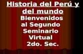 Historia del Perú y del mundo Bienvenidos al Segundo Seminario Virtual 2do. Sec.