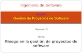 Ingeniería de Software Unidad I Gestión de Proyectos de Software Riesgo en la gestión de proyectos de software Tema Semana 5.