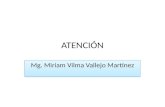 ATENCIÓN Mg. Miriam Vilma Vallejo Martínez. Definiciones de atención :