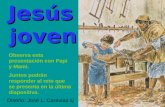 Jesús Jesús joven joven Diseño: José L. Caravias sj Observa esta presentación con Papi y Mami. Juntos podrán responder al reto que se presenta en la última.
