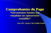 Comprobantes de PagoDocumentos fuentes que respaldan las operaciones contables Prof. CPC. Jorge E. Del Castillo Pretell.