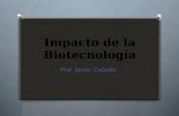 Impacto de la Biotecnología Prof. Javier Cabello.