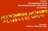 Consultor Raúl H. Villacorta Vigo Forum: Perspectivas de la Descentralización Educativa en el Perú.