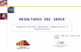 RESULTADOS DEL SERCE Segundo Estudio Regional Comparativo y Explicativo Lima, 06 de Junio de 2008 Ministerio de Educación República del Perú Unidad de.