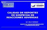 Q.F. KELLY SERRANO EQUIPO DE FARMACOEPIDEMIOLOGIA Y FARMACOVIGILANCIA CALIDAD DE REPORTES DE SOSPECHA DE REACCIONES ADVERSAS.