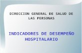 DIRECCION GENERAL DE SALUD DE LAS PERSONAS INDICADORES DE DESEMPEÑO HOSPITALARIO.