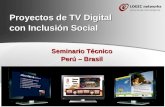 Page 1 Proyectos de TV Digital con Inclusión Social Seminario Técnico Perú – Brasil.