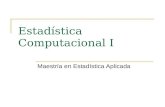 Estadística Computacional I Maestría en Estadística Aplicada.
