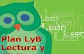 Plan LyB Lectura y Bibliotecas Escolares Impulsar en los centros el desarrollo de estrategias y prácticas lectoras, incorporando el uso regular de la.