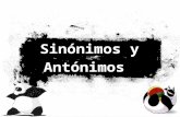 Sinónimos y Antónimos. ¿Qué es un Sinónimo? Los sinónimos son palabras que significan lo mismo, pero se escriben de forma diferente y sirven para evitar.