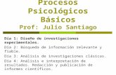 Metodología – Procesos Psicológicos Básicos Prof: Julio Santiago Día 1: Diseño de investigaciones experimentales. Día 2: Búsqueda de información relevante.