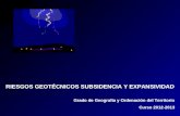 RIESGOS GEOTÉCNICOS SUBSIDENCIA Y EXPANSIVIDAD Grado de Geografía y Ordenación del Territorio Curso 2012-2013.