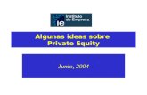Algunas ideas sobre Private Equity Junio, 2004. Contenidos Clasificación. Venture capital y buyouts; La importancia económica de la industria; El negocio.