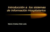 Introducción a los sistemas de Información Hospitalarios María Cristina Ortiz León.