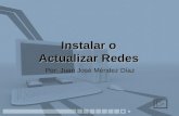 Instalar o Actualizar Redes Por: Juan José Méndez Díaz.