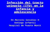 Infección del tracto urinario (ITU) en la infancia y adolescencia Dr.Marcelo González H Urólogo infantil Hospital de Puerto Montt.