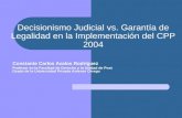 Decisionismo Judicial vs. Garantía de Legalidad en la Implementación del CPP 2004 Constante Carlos Avalos Rodríguez Profesor en la Facultad de Derecho.