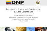 1 Participación Privada en Infraestructura: El Caso Colombiano María Constanza García Botero Directora de Infraestructura y Energía Sostenible Departamento.