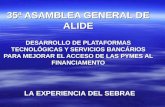 35ª ASAMBLEA GENERAL DE ALIDE DESARROLLO DE PLATAFORMAS TECNOLÓGICAS Y SERVICIOS BANCÁRIOS PARA MEJORAR EL ACCESO DE LAS PYMES AL FINANCIAMENTO LA EXPERIENCIA.
