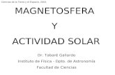 MAGNETOSFERA Y ACTIVIDAD SOLAR Dr. Tabaré Gallardo Instituto de Física - Dpto. de Astronomía Facultad de Ciencias Ciencias de la Tierra y el Espacio, 2003.