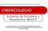 CIBERCOLEGIO UCN Pioneros en Educación Virtual. CIBERCOLEGIO Sistema de Estudios y Plataforma WebCT Aprobado por la Secretaría de Educación para la Cultura.