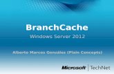 BranchCache Windows Server 2012 Alberto Marcos González (Plain Concepts)