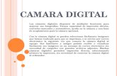 C AMARA DIGITAL Las cámaras digitales disponen de múltiples funciones para mejorar sus fotografías. Tienen capacidad de impresión directa, controles manuales.
